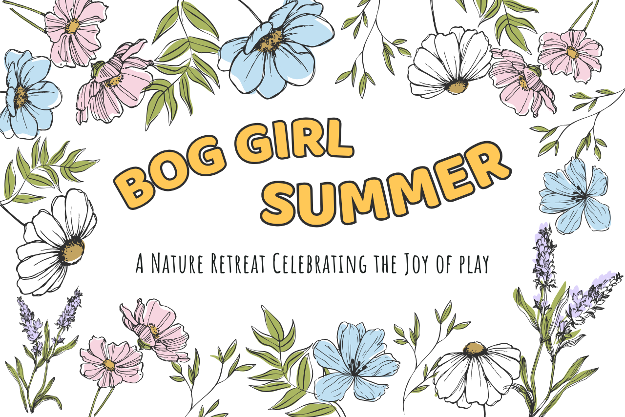 Bog Girl Summer: A Nature Retreat Celebrating the Joy of Play
