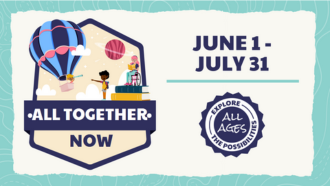 All Together Now. Summer Reading Program 2023, June 1 to July 31